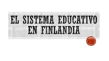 EL SISTEMA EDUCATIVO EN FINLANDIA