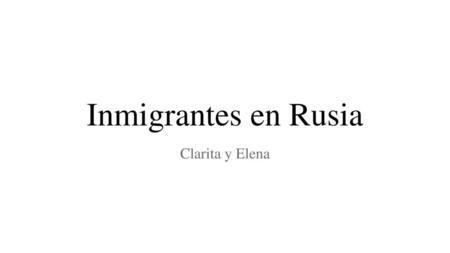 Inmigrantes en Rusia Clarita y Elena.