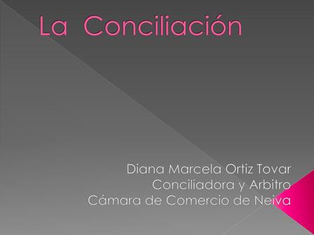 La Conciliación Diana Marcela Ortiz Tovar Conciliadora y Arbitro