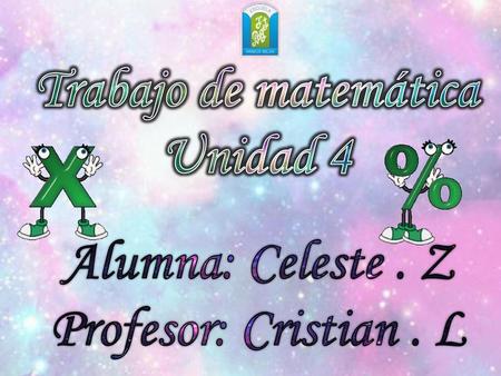 Trabajo de matemática Unidad 4 Alumna: Celeste . Z