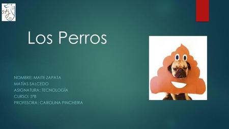 Los Perros nombre: Maite Zapata Matías Salcedo Asignatura: tecnología