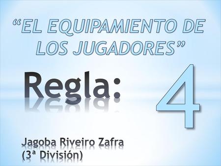 4 Regla: “EL EQUIPAMIENTO DE LOS JUGADORES”