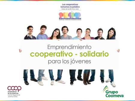 La juventud …requiere ser incorporada y tomada en cuenta en las acciones que realiza el movimiento cooperativo. El cooperativismo para los jóvenes.