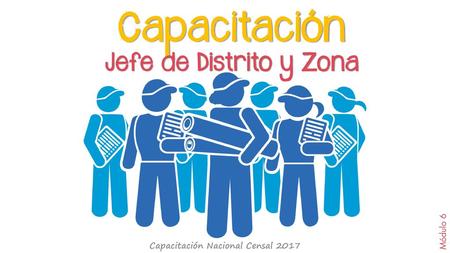 Capacitación Jefe de Distrito y Zona Capacitación Nacional Censal 2017