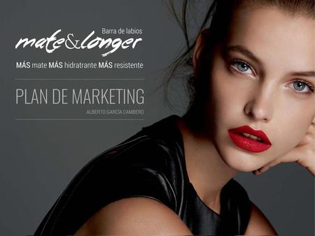 Nuestro Objetivo Comercializar la nueva barra de labios Mate&Longer en España a través de tiendas de cosmética, centros de belleza y comercio electrónico.