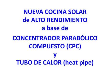 NUEVA COCINA SOLAR de ALTO RENDIMIENTO a base de CONCENTRADOR PARABÓLICO COMPUESTO (CPC) y TUBO DE CALOR (heat pipe)