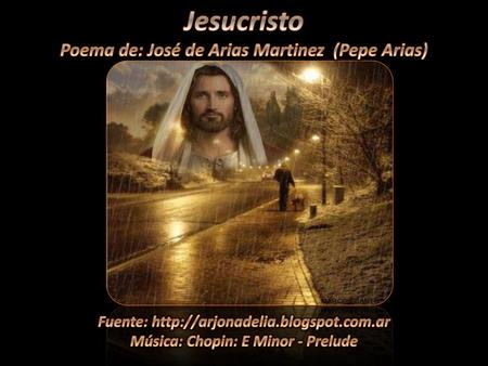 Jesucristo Poema de: José de Arias Martinez (Pepe Arias)