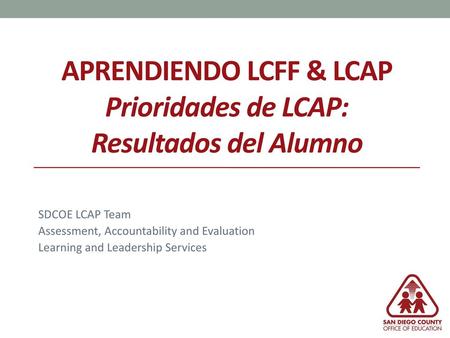APRENDIENDO LCFF & LCAP Prioridades de LCAP: resultados del alumno