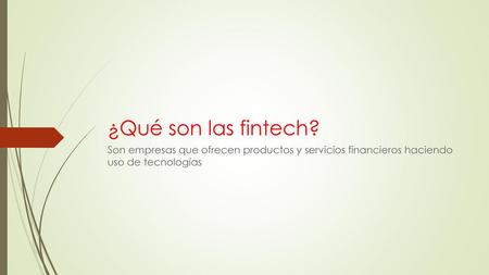 ¿Qué son las fintech? Son empresas que ofrecen productos y servicios financieros haciendo uso de tecnologías.