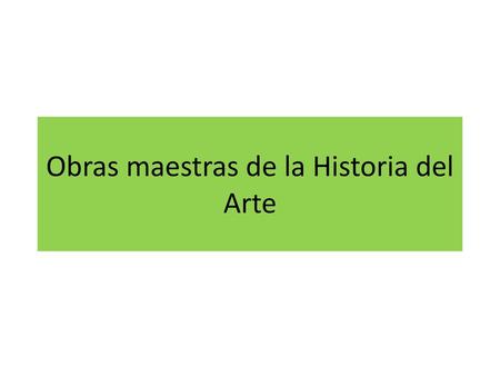 Obras maestras de la Historia del Arte