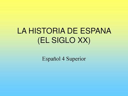 LA HISTORIA DE ESPANA (EL SIGLO XX)