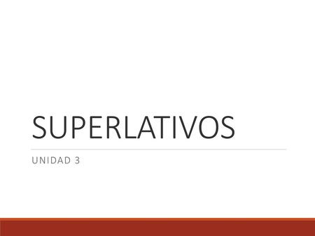 SUPERLATIVOS Unidad 3.