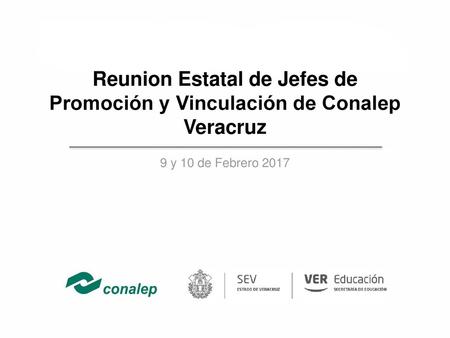 Reunion Estatal de Jefes de Promoción y Vinculación de Conalep Veracruz 9 y 10 de Febrero 2017.