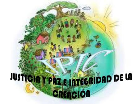 JUSTICIA Y PAZ E INTEGRIDAD DE LA CREACIÓN