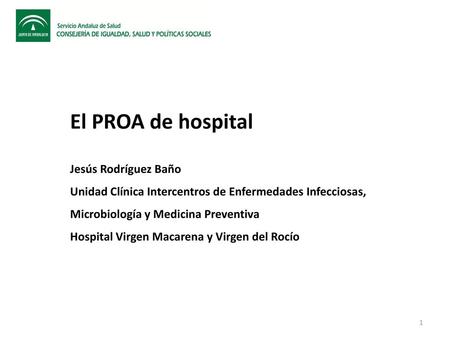 El PROA de hospital Jesús Rodríguez Baño Unidad Clínica Intercentros de Enfermedades Infecciosas, Microbiología y Medicina Preventiva Hospital Virgen Macarena.
