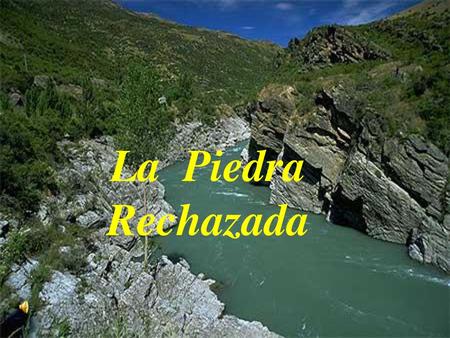 La Piedra Rechazada.