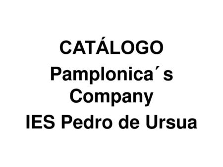 CATÁLOGO Pamplonica´s Company IES Pedro de Ursua