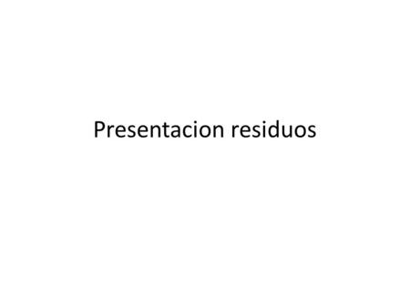 Presentacion residuos. Desarrollo sostenible.