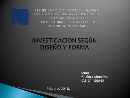 Autor: Shakira Montilva C.I: INVESTIGACION SEGÚN DISEÑO Y FORMA Febrero, 2018.