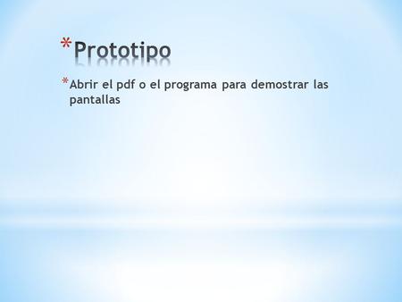 * Abrir el pdf o el programa para demostrar las pantallas.
