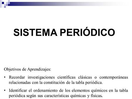 Objetivos de Aprendizajes: Recordar investigaciones científicas clásicas o contemporáneas relacionadas con la constitución de la tabla periódica. Identificar.