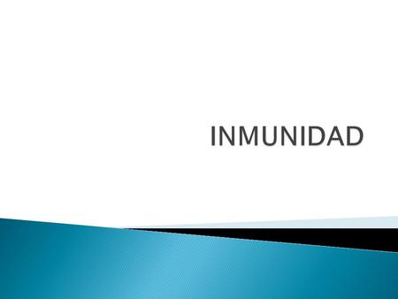  El término inmunidad proviene del latín inmuntas que significa exento, de forma general la inmunidad se refiere a la protección contra las enfermedades,