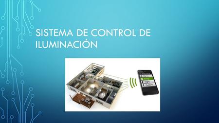SISTEMA DE CONTROL DE ILUMINACIÓN. ¿QUÉ ES? UN SISTEMA DE CONTROL DE ILUMINACIÓN ES UNA SOLUCIÓN DE CONTROL BASADA EN REDES DE COMUNICACIÓN ENTRE VARIOS.