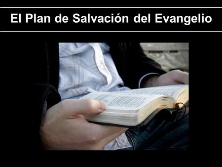 El Plan de Salvación del Evangelio. Por causa del pecado todos los hombres necesitan el Plan de Salvación del Evangelio: - Todos hemos pecado (Rom 3:23;