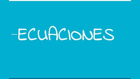 ECUACIONES. 1. ECUACIÓN 2.ECUACIONES DE PRIMER GRADO.