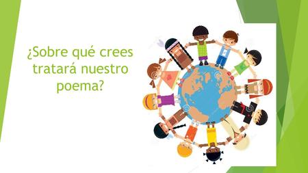 ¿Sobre qué crees tratará nuestro poema?.