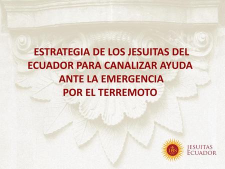 ESTRATEGIA DE LOS JESUITAS DEL ECUADOR PARA CANALIZAR AYUDA