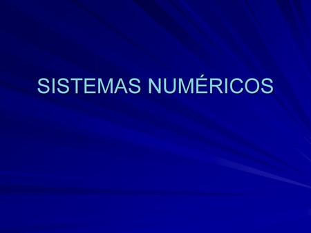 SISTEMAS NUMÉRICOS.