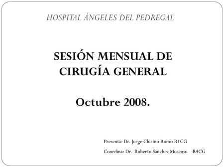 SESIÓN MENSUAL DE CIRUGÍA GENERAL Octubre 2008.