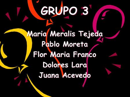 GRUPO 3 Maria Meralis Tejeda Pablo Moreta Flor Maria Franco