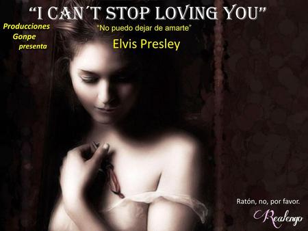 “I can´t stop loving you”