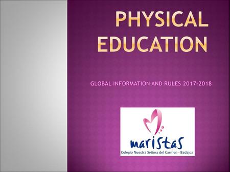 PHYSICAL EDUCATION GLOBAL INFORMATION AND RULES 2017-2018.