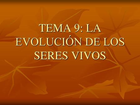 TEMA 9: LA EVOLUCIÓN DE LOS SERES VIVOS