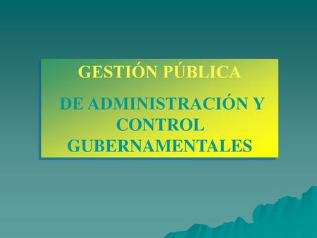 DE ADMINISTRACIÓN Y CONTROL GUBERNAMENTALES