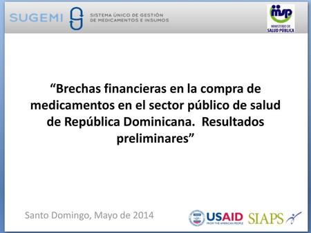 “Brechas financieras en la compra de medicamentos en el sector público de salud de República Dominicana. Resultados preliminares” Santo Domingo, Mayo.