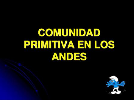 COMUNIDAD PRIMITIVA EN LOS ANDES