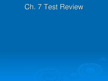 Ch. 7 Test Review.