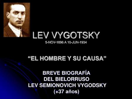 LEV VYGOTSKY 5-NOV-1896 A 10-JUN-1934