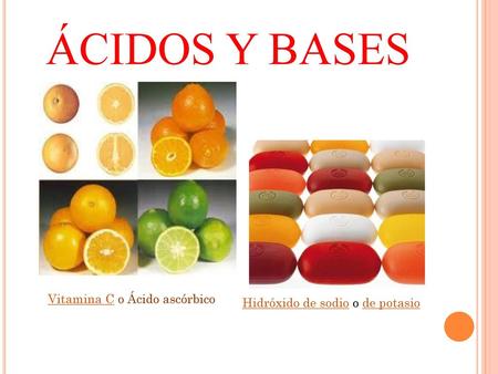 ÁCIDOS Y BASES Vitamina C o Ácido ascórbico