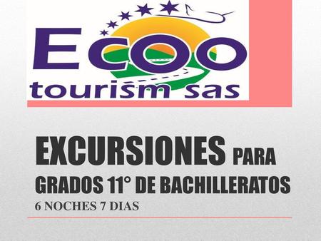 EXCURSIONES PARA GRADOS 11° DE BACHILLERATOS