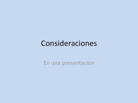 Consideraciones En una presentación.