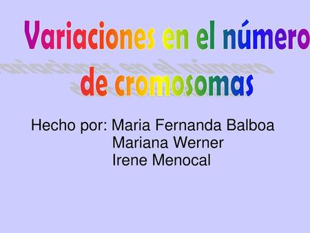 Hecho por: Maria Fernanda Balboa Mariana Werner Irene Menocal