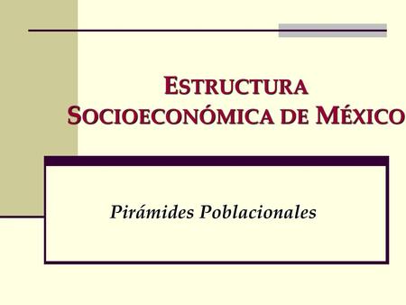 ESTRUCTURA SOCIOECONÓMICA DE MÉXICO