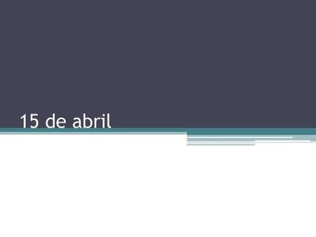 15 de abril.