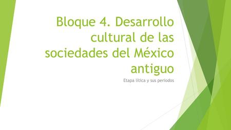 Bloque 4. Desarrollo cultural de las sociedades del México antiguo