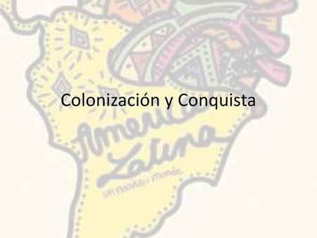 Colonización y Conquista